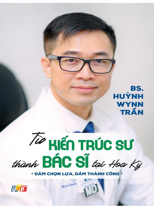Title details for Từ Kiến Trúc Sư Thành Bác Sĩ Tại Hoa Kỳ by BS. Huỳnh Wynn Trần - Available